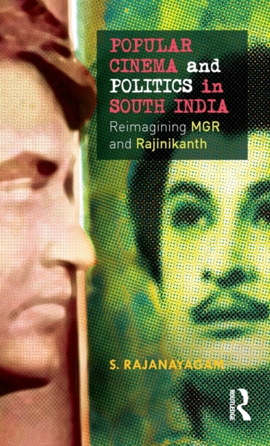 Popular Cinema and Politics in South India : The Films of MGR and Rajinikanth, Hardback Book