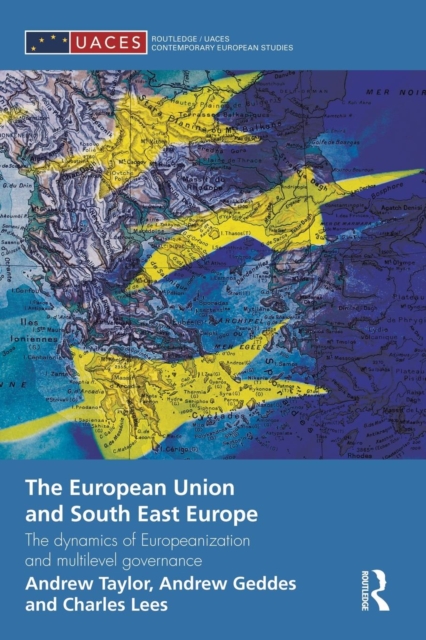 The European Union and South East Europe : The Dynamics of Europeanization and Multilevel Governance, Paperback / softback Book