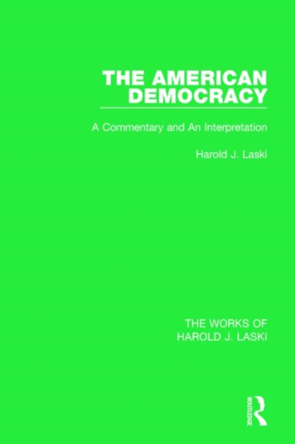 The American Democracy (Works of Harold J. Laski) : A Commentary and an Interpretation, Hardback Book