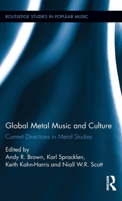 Global Metal Music and Culture : Current Directions in Metal Studies, Hardback Book