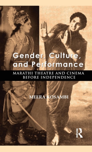 Gender, Culture, and Performance : Marathi Theatre and Cinema before Independence, Hardback Book