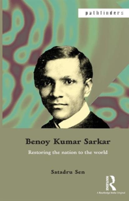 Benoy Kumar Sarkar : Restoring the nation to the world, Paperback / softback Book