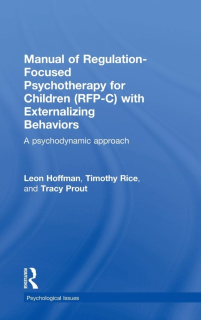 Manual of Regulation-Focused Psychotherapy for Children (RFP-C) with Externalizing Behaviors : A Psychodynamic Approach, Hardback Book