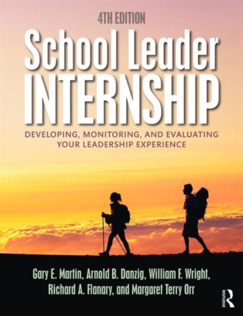 School Leader Internship : Developing, Monitoring, and Evaluating Your Leadership Experience, Paperback / softback Book