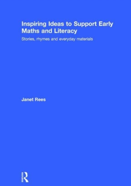 Inspiring Ideas to Support Early Maths and Literacy : Stories, rhymes and everyday materials, Hardback Book