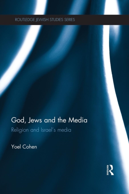God, Jews and the Media : Religion and Israel’s Media, Paperback / softback Book