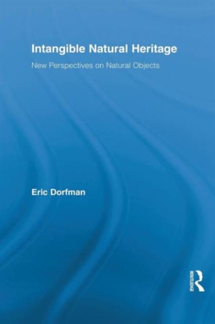 Intangible Natural Heritage : New Perspectives on Natural Objects, Paperback / softback Book