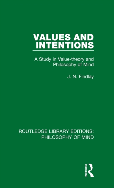 Values and Intentions : A Study in Value-theory and Philosophy of Mind, Hardback Book