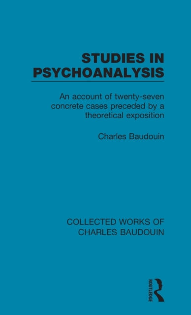 Studies in Psychoanalysis : An Account of Twenty-Seven Concrete Cases Preceded by a Theoretical Exposition, Hardback Book