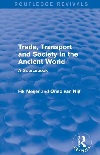 Trade, Transport and Society in the Ancient World (Routledge Revivals) : A Sourcebook, Paperback / softback Book