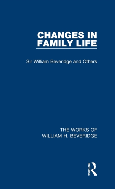 Changes in Family Life (Works of William H. Beveridge), Hardback Book
