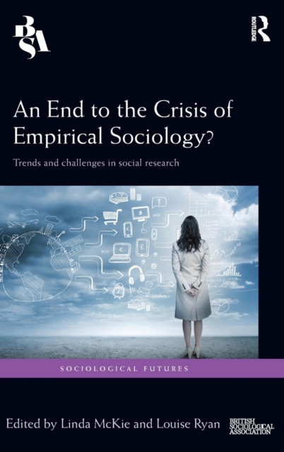 An End to the Crisis of Empirical Sociology? : Trends and Challenges in Social Research, Hardback Book