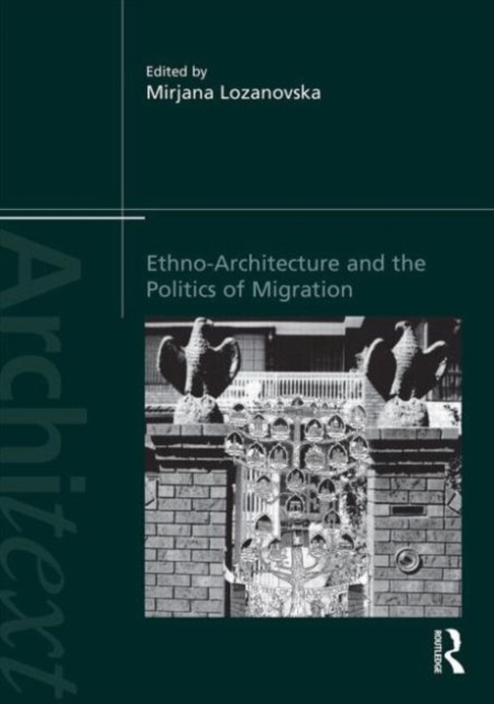 Ethno-Architecture and the Politics of Migration, Hardback Book
