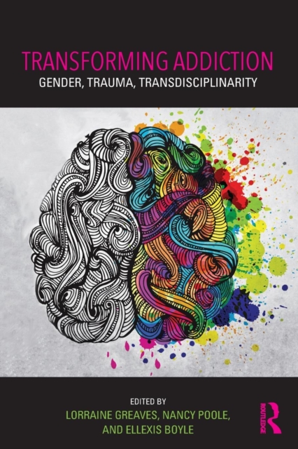 Transforming Addiction : Gender, Trauma, Transdisciplinarity, Paperback / softback Book