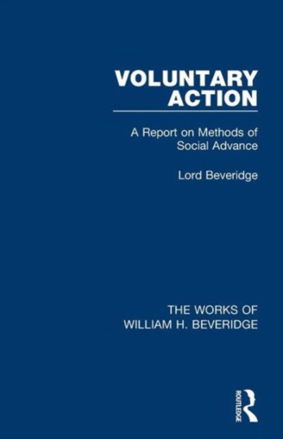 Voluntary Action (Works of William H. Beveridge) : A Report on Methods of Social Advance, Paperback / softback Book