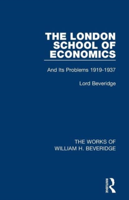 The London School of Economics (Works of William H. Beveridge) : And Its Problems 1919-1937, Paperback / softback Book