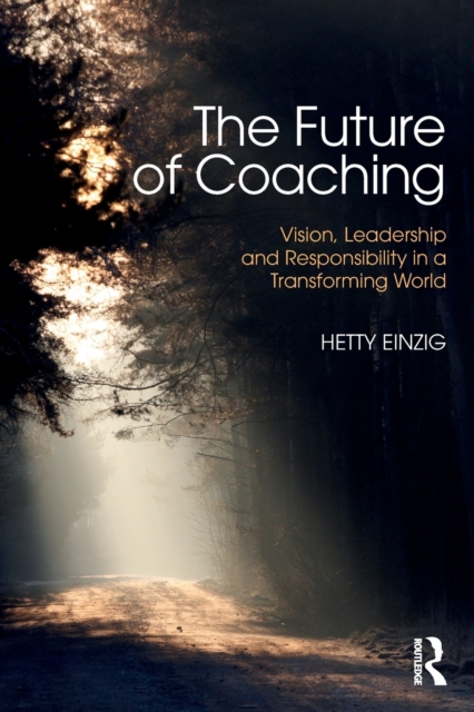 The Future of Coaching : Vision, Leadership and Responsibility in a Transforming World, Paperback / softback Book
