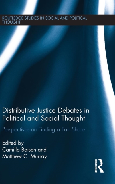 Distributive Justice Debates in Political and Social Thought : Perspectives on Finding a Fair Share, Hardback Book
