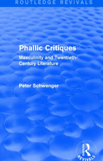 Phallic Critiques (Routledge Revivals) : Masculinity and Twentieth-Century Literature, Hardback Book
