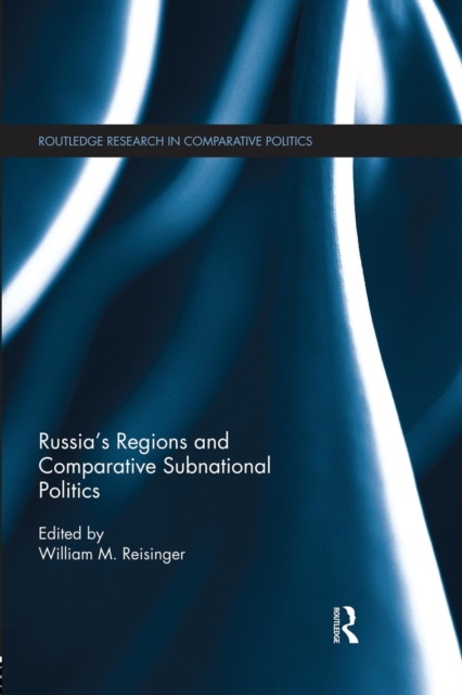 Russia's Regions and Comparative Subnational Politics, Paperback / softback Book