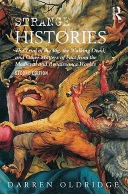 Strange Histories : The Trial of the Pig, the Walking Dead, and Other Matters of Fact from the Medieval and Renaissance Worlds, Paperback / softback Book