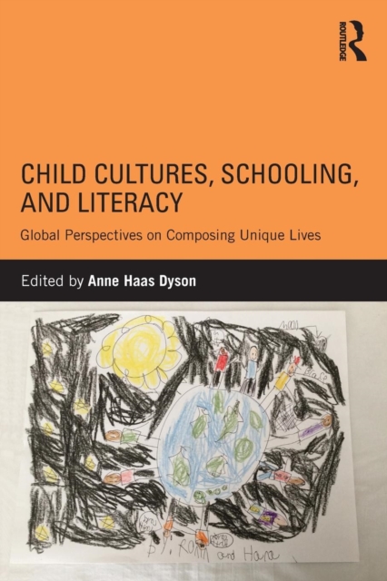 Child Cultures, Schooling, and Literacy : Global Perspectives on Composing Unique Lives, Paperback / softback Book