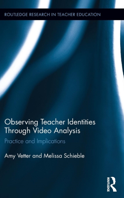Observing Teacher Identities through Video Analysis : Practice and Implications, Hardback Book