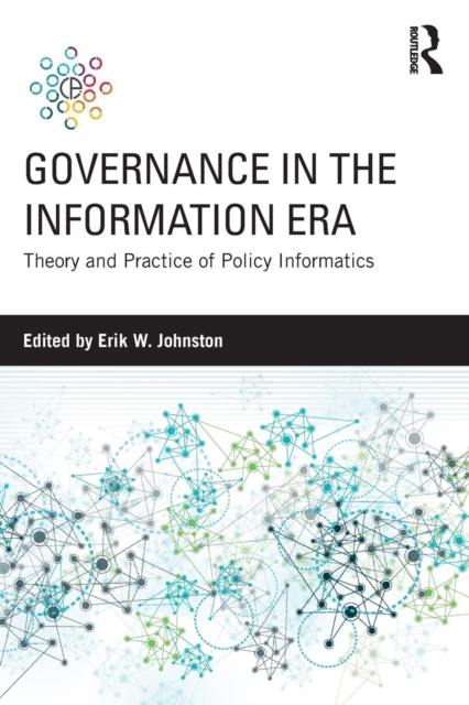 Governance in the Information Era : Theory and Practice of Policy Informatics, Paperback / softback Book