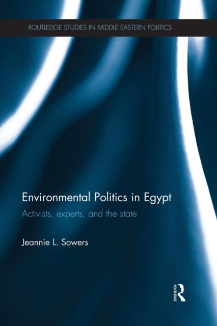 Environmental Politics in Egypt : Activists, Experts and the State, Paperback / softback Book