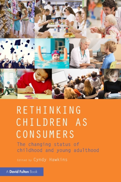 Rethinking Children as Consumers : The changing status of childhood and young adulthood, Paperback / softback Book