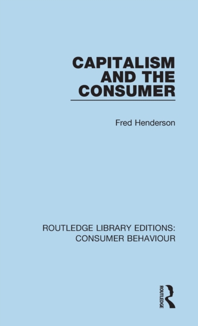 Capitalism and the Consumer (RLE Consumer Behaviour), Hardback Book