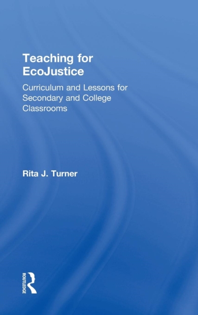 Teaching for EcoJustice : Curriculum and Lessons for Secondary and College Classrooms, Hardback Book