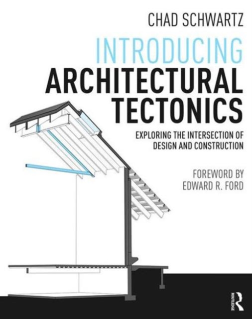 Introducing Architectural Tectonics : Exploring the Intersection of Design and Construction, Paperback / softback Book