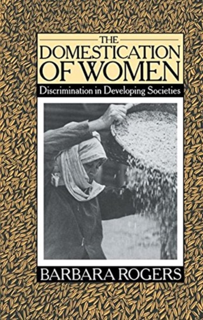 The Domestication of Women : Discrimination in Developing Societies, Hardback Book