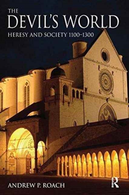 The Devil's World : Heresy and Society 1100-1300, Hardback Book