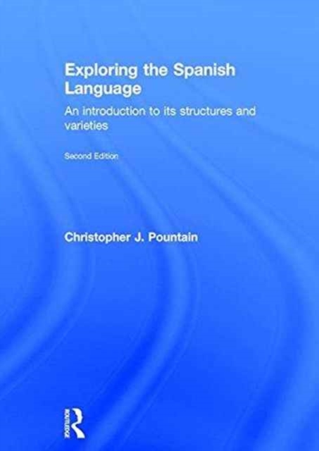 Exploring the Spanish Language : An Introduction to its Structures and Varieties, Hardback Book