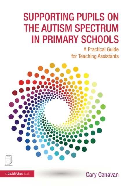 Supporting Pupils on the Autism Spectrum in Primary Schools : A Practical Guide for Teaching Assistants, Hardback Book