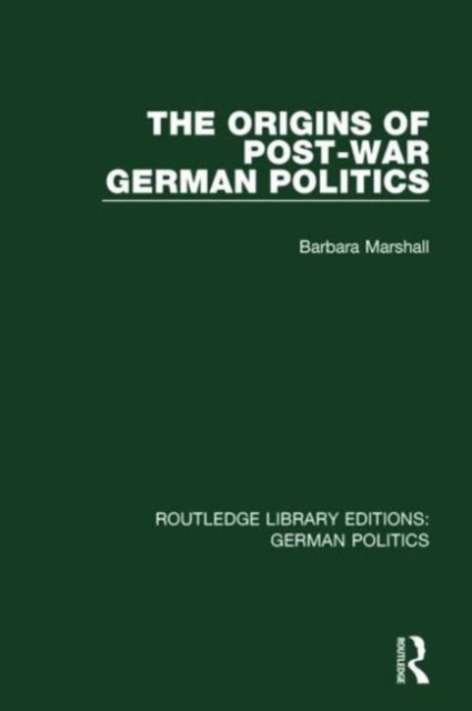 The Origins of Post-War German Politics (RLE: German Politics), Hardback Book