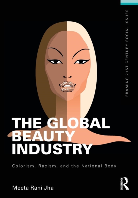 The Global Beauty Industry : Colorism, Racism, and the National Body, Paperback / softback Book