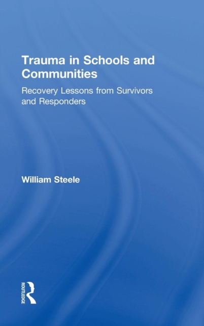 Trauma in Schools and Communities : Recovery Lessons from Survivors and Responders, Hardback Book