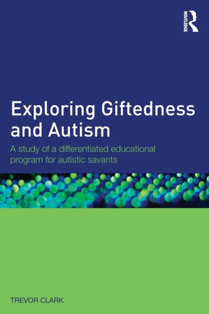 Exploring Giftedness and Autism : A study of a differentiated educational program for autistic savants, Paperback / softback Book