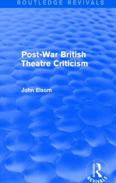 Post-War British Theatre Criticism (Routledge Revivals), Hardback Book