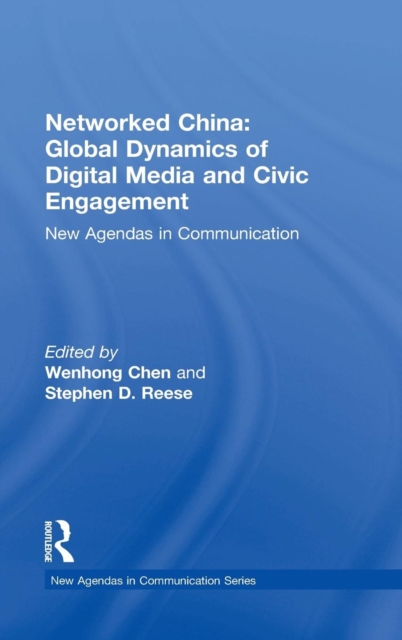 Networked China: Global Dynamics of Digital Media and Civic Engagement : New Agendas in Communication, Hardback Book