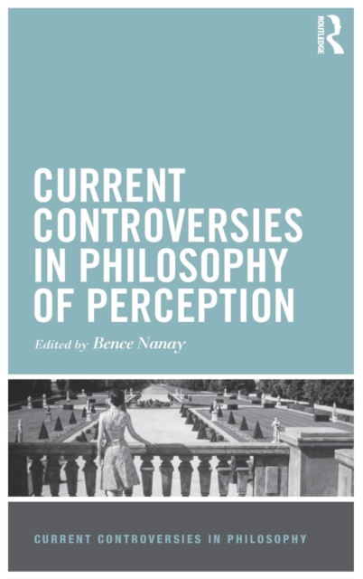 Current Controversies in Philosophy of Perception, Hardback Book