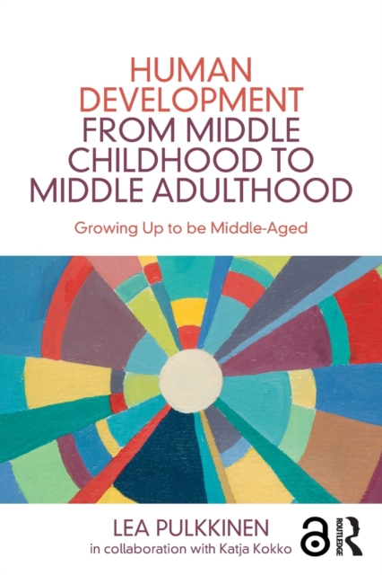 Human Development from Middle Childhood to Middle Adulthood : Growing Up to be Middle-Aged, Paperback / softback Book