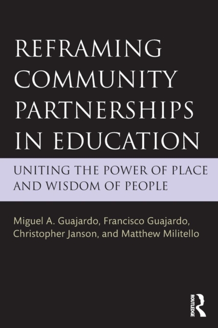 Reframing Community Partnerships in Education : Uniting the Power of Place and Wisdom of People, Paperback / softback Book