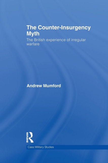 The Counter-Insurgency Myth : The British Experience of Irregular Warfare, Paperback / softback Book