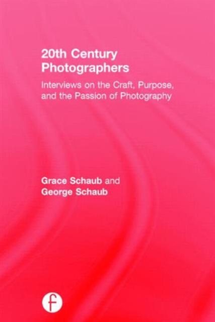 20th Century Photographers : Interviews on the Craft, Purpose, and the Passion of Photography, Hardback Book