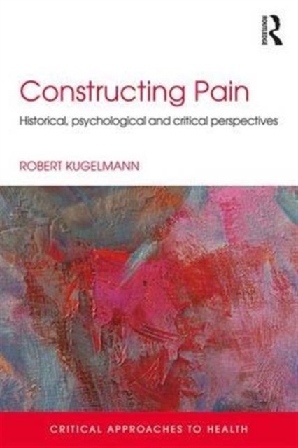 Constructing Pain : Historical, psychological and critical perspectives, Paperback / softback Book