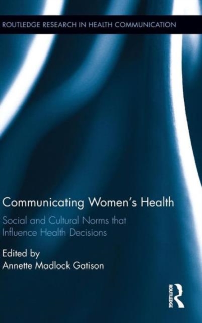 Communicating Women's Health : Social and Cultural Norms that Influence Health Decisions, Hardback Book